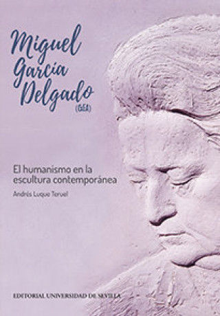 Kniha Miguel García Delgado (GEA): El humanismo en la escultura contemporánea 