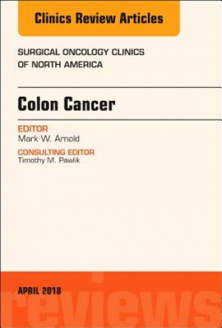 Kniha Colon Cancer, An Issue of Surgical Oncology Clinics of North America Arnold