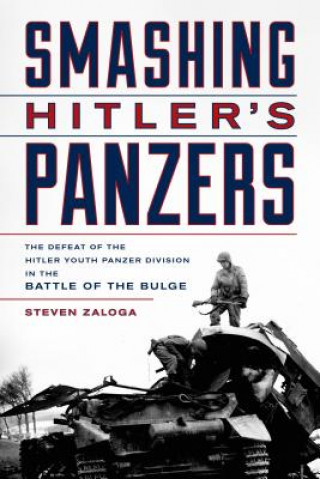 Kniha Smashing Hitler's Panzers Steven Zaloga