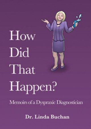Książka How Did That Happen: Memoirs of a Dyspraxic Diagnostician Linda Buchan