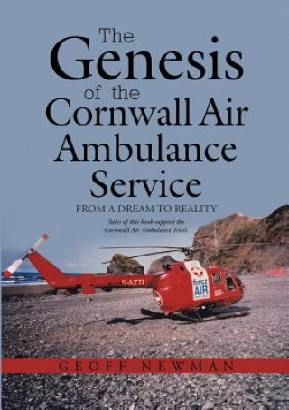 Книга Genesis of the Cornwall Air Ambulance Service GEOFF NEWMAN