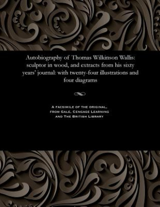 Knjiga Autobiography of Thomas Wilkinson Wallis THOMAS WILKI WALLIS