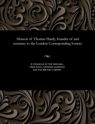 Carte Memoir of Thomas Hardy, Founder of and Secretary to the London Corresponding Society Thomas Hardy