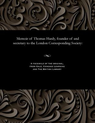 Kniha Memoir of Thomas Hardy, Founder of and Secretary to the London Corresponding Society Thomas Hardy