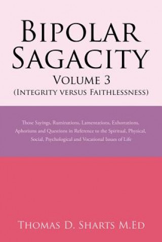 Kniha Bipolar Sagacity Volume 3 (Integrity Versus Faithlessness) THOMAS SHARTS M.ED