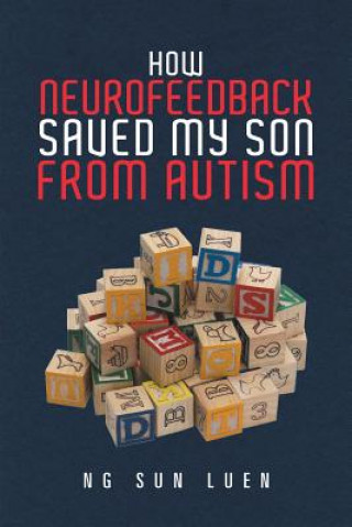 Kniha How Neurofeedback Saved My Son from Autism NG SUN LUEN