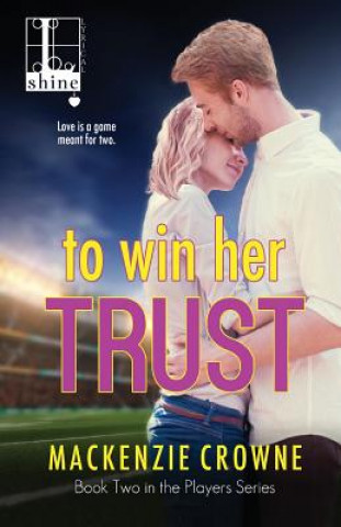 Книга To Win Her Trust MACKENZIE CROWNE