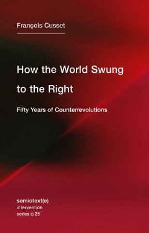 Kniha How the World Swung to the Right - Fifty Years of Counterrevolutions Francois (Universite Paris Nanterre) Cusset