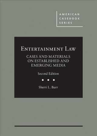 Kniha Entertainment Law, Cases and Materials on Established and Emerging Media Sherri Burr