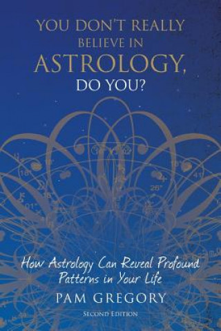 Kniha You Don't Really Believe in Astrology, Do You? Pam Gregory