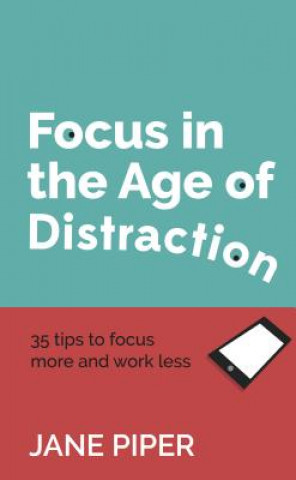 Kniha Focus in the Age of Distraction PIPER  JANE