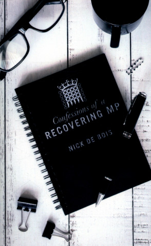 Kniha Confessions of a Recovering MP Nick de Bois