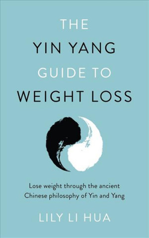 Kniha Yin Yang Guide to Weight Loss - lose weight through the balance and harmony of the ancient Chinese tradition of yin and yang Lily Lihua