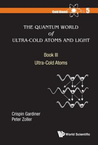 Książka Quantum World Of Ultra-cold Atoms And Light, The - Book Iii: Ultra-cold Atoms Gardiner