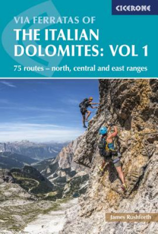 Carte Via Ferratas of the Italian Dolomites Volume 1 James Rushforth