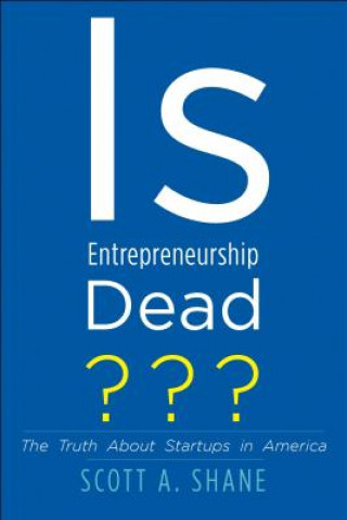 Knjiga Is Entrepreneurship Dead? Scott A. Shane