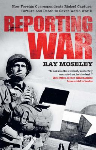 Knjiga Reporting War Ray Moseley