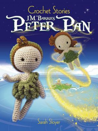 Carte Crochet Stories: J. M. Barrie's Peter Pan Sarah Sloyer