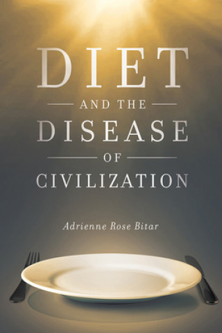 Kniha Diet and the Disease of Civilization Adrienne Rose Bitar