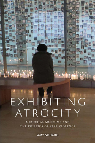Knjiga Exhibiting Atrocity Amy Sodaro