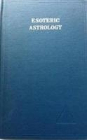 Könyv Esoteric Astrology, Vol. 3 Alice A. Bailey