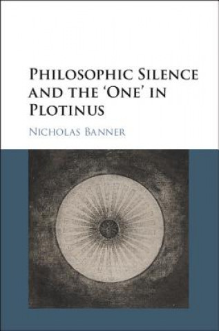 Kniha Philosophic Silence and the 'One' in Plotinus BANNER  NICHOLAS