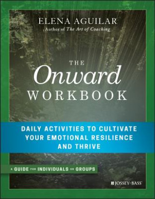 Carte Onward Workbook - Daily Activities to Cultivate Your Emotional Resilience and Thrive Elena Aguilar