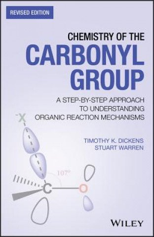 Kniha Chemistry of the Carbonyl Group - A Step-by-Step Approach to Understanding Organic Reaction Mechanisms - Revised Edition Timothy Dickens
