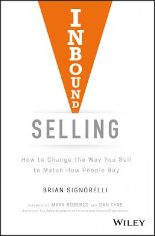 Kniha Inbound Selling - How to Change the Way You Sell to Match How People Buy Brian Signorelli