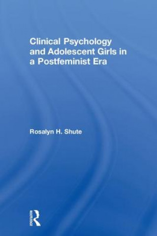 Buch Clinical Psychology and Adolescent Girls in a Postfeminist Era SHUTE