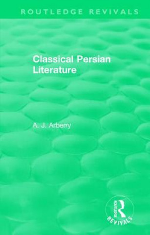 Carte Routledge Revivals: Classical Persian Literature (1958) ARBERRY