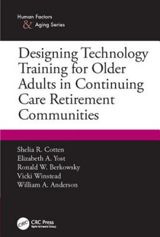 Kniha Designing Technology Training for Older Adults in Continuing Care Retirement Communities Shelia R. Cotten