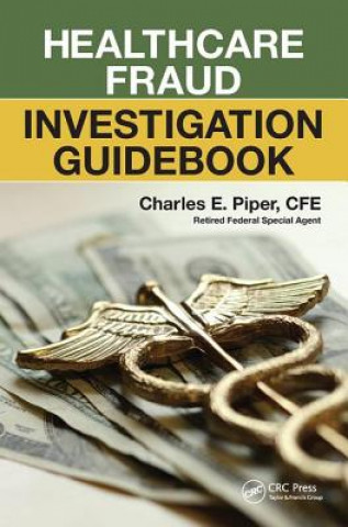 Carte Healthcare Fraud Investigation Guidebook Charles E. Piper