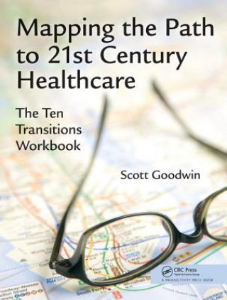 Knjiga Mapping the Path to 21st Century Healthcare Scott Goodwin