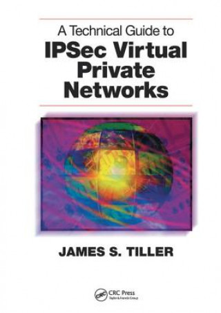 Könyv Technical Guide to IPSec Virtual Private Networks James S. Tiller