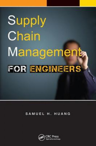 Kniha Supply Chain Management FOR ENGINEERS Samuel H. Huang