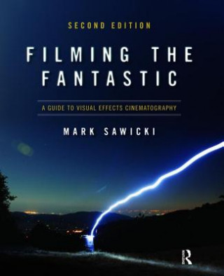 Книга Filming the Fantastic:  A Guide to Visual Effects Cinematography Mark Sawicki