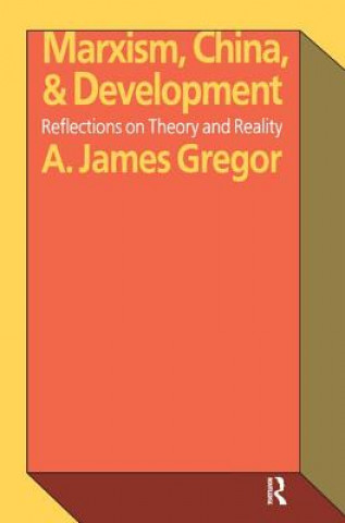 Kniha Marxism, China, and Development A. James Gregor