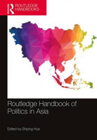 Kniha Routledge Handbook of Politics in Asia Shiping Hua