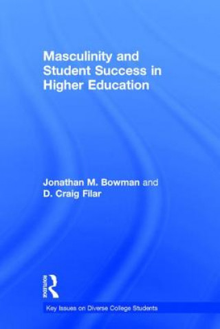 Kniha Masculinity and Student Success in Higher Education Bowman