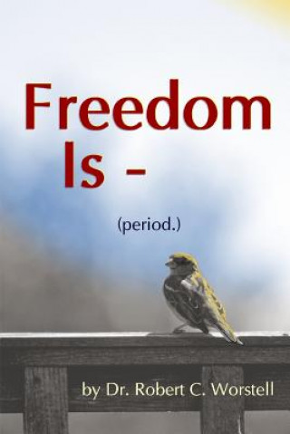 Kniha Freedom Is (period.) Dr. Robert C. Worstell