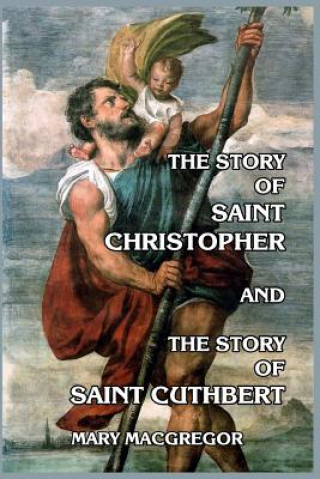 Livre Story of Saint Christopher and The Story of Saint Cuthbert Mary MacGregor