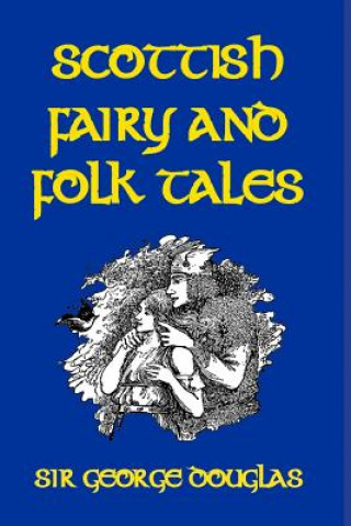 Könyv Scottish Fairy and Folk Tales Sir George Douglas