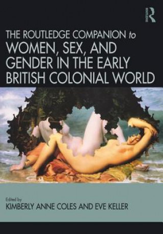 Kniha Routledge Companion to Women, Sex, and Gender in the Early British Colonial World COLES