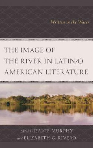 Carte Image of the River in Latin/o American Literature Jeanie Murphy