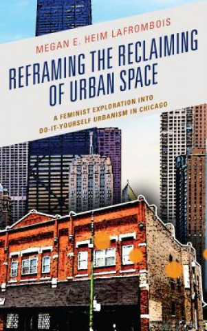 Knjiga Reframing the Reclaiming of Urban Space Megan E. Heim LaFrombois