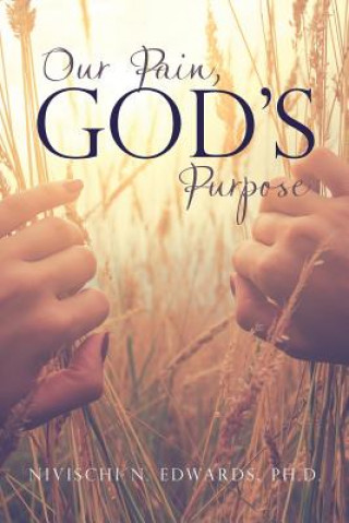 Carte Our Pain, God's Purpose PH.D. NIVIS EDWARDS
