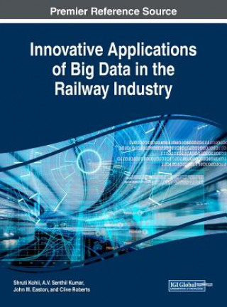 Könyv Innovative Applications of Big Data in the Railway Industry John M. Easton
