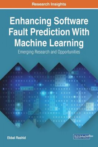 Kniha Enhancing Software Fault Prediction With Machine Learning: Emerging Research and Opportunities Ekbal Rashid