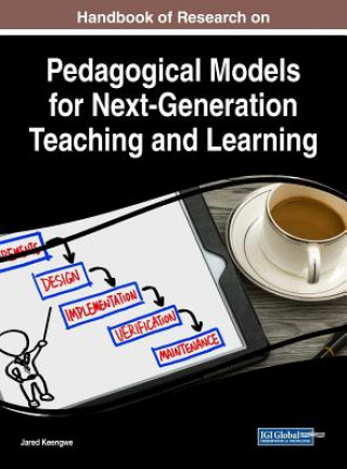 Kniha Handbook of Research on Pedagogical Models for Next-Generation Teaching and Learning Jared Keengwe